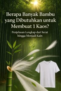 Read more about the article Berapa Banyak Bambu yang Dibutuhkan untuk Membuat 1 Kaos? Penjelasan Lengkap dari Serat hingga Menjadi Kain